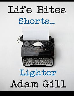 Life Bites Shorts… Lighter, Adam Gill