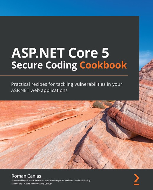 ASP.NET Core 5 Secure Coding Cookbook, Roman Canlas