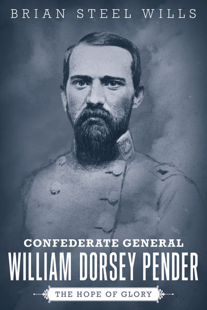 Confederate General William Dorsey Pender, Brian Steel Wills
