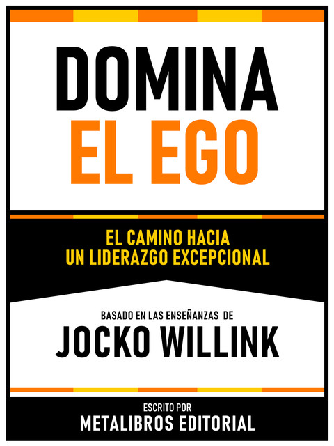 Domina El Ego – Basado En Las Enseñanzas De Jocko Willink, Metalibros Editorial