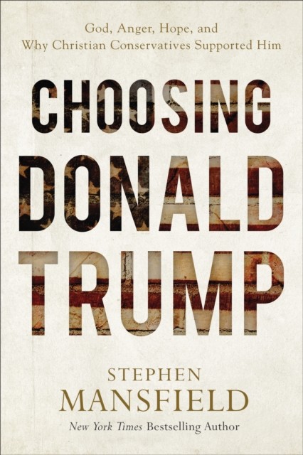 Choosing Donald Trump, Stephen Mansfield