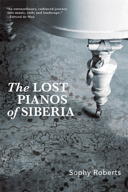 The Lost Pianos of Siberia, Sophy Roberts