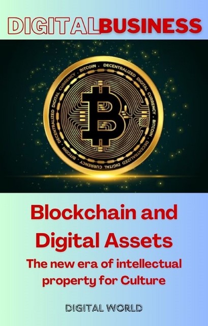 Blockchain and Digital Assets – The new era of intellectual property for Culture, Digital World