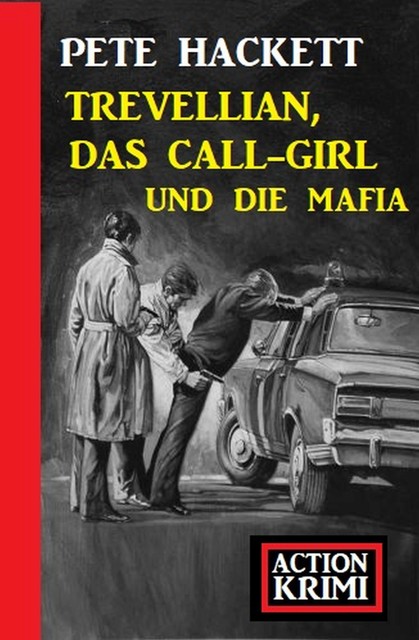 Trevellian, das Callgirl und die Mafia: Action Krimi, Pete Hackett