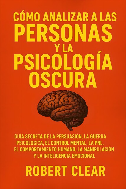 Cómo analizar a las personas y la psicología oscura, Robert Clear