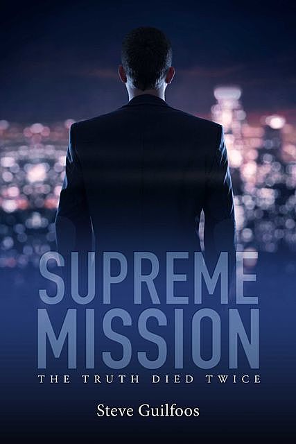 Supreme Mission: The Truth Died Twice, Steve Guilfoos