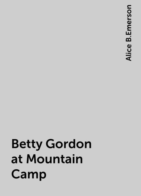 Betty Gordon at Mountain Camp, Alice B.Emerson