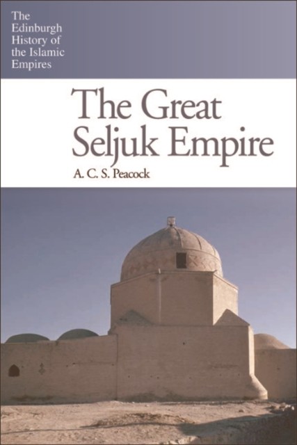 Great Seljuk Empire, A.C.S.Peacock