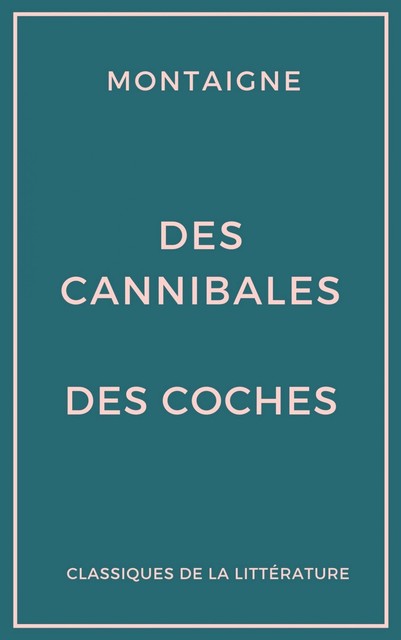 Des cannibales – Des coches (Essais), Michel de Montaigne