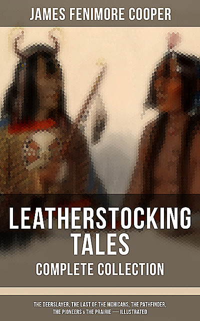 LEATHERSTOCKING TALES – Complete Collection, James Fenimore Cooper