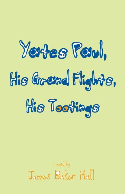 Yates Paul, His Grand Flights, His Tootings, James Hall