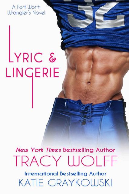 Lyric and Lingerie (The Fort Worth Wranglers Book 1), Tracy Wolff, Katie Graykowski
