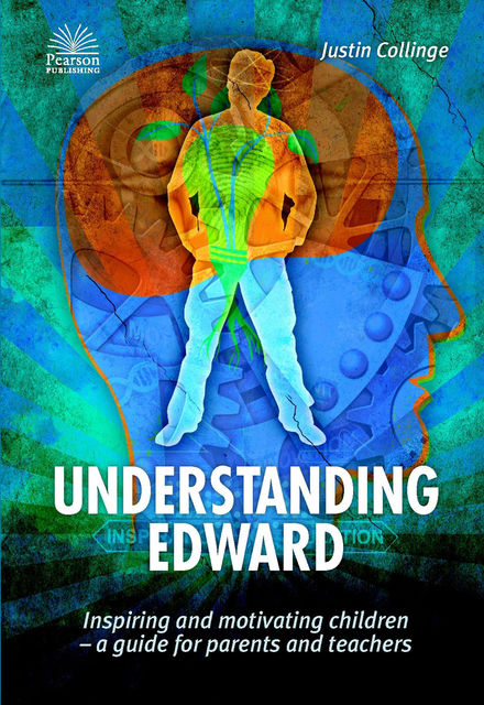 Understanding Edward: Inspiring and Motivating Children-a Guide for Parents and Teachers, Justin Collinge