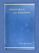 Aristocracy & Evolution A Study of the Rights, the Origin, and the Social Functions of the Wealthier Classes, W.H.Mallock