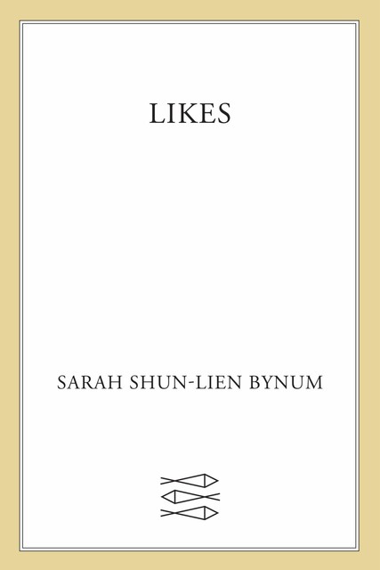 Likes, Sarah Shun-Lien Bynum