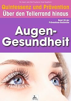 Augen-Gesundheit: Quintessenz und Prävention, Imre Kusztrich, med. Jan-Dirk Fauteck