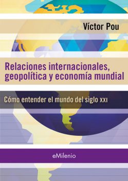 Relaciones internacionales, geopolíticas y economía mundial (epub), Víctor Pou Serradell