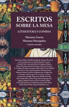 Escritos sobre la mesa, Herman Melville, Guy de Maupassant, Franz Kafka, Daniel Defoe, Alexandre Dumas, Charlotte Brontë, Charles Dickens, Virginia Woolf, Giovanni Boccaccio, Gustave Flaubert, Émile Zola, Jean-Marie Gustave Le Clézio, Juan José Saer, Horacio Quiroga, Jean de La Fontaine, Thomas De Quincey, Stendhal, Robert Walser, Erasmo de Rotterdam, Plutarco, Mariano García, Nikolái Gógol, José Lezama Lima, Elena Garro, Mariana Dimópulos