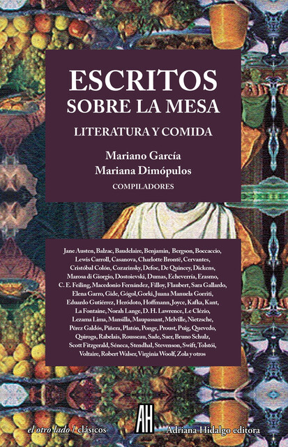 Escritos sobre la mesa, Herman Melville, Guy de Maupassant, Franz Kafka, Daniel Defoe, Alexandre Dumas, Charlotte Brontë, Charles Dickens, Virginia Woolf, Giovanni Boccaccio, Gustave Flaubert, Émile Zola, Jean-Marie Gustave Le Clézio, Juan José Saer, Horacio Quiroga, Jean de La Fontaine, Thomas De Quincey, Stendhal, Robert Walser, Erasmo de Rotterdam, Plutarco, Mariano García, Nikolái Gógol, José Lezama Lima, Elena Garro, Mariana Dimópulos
