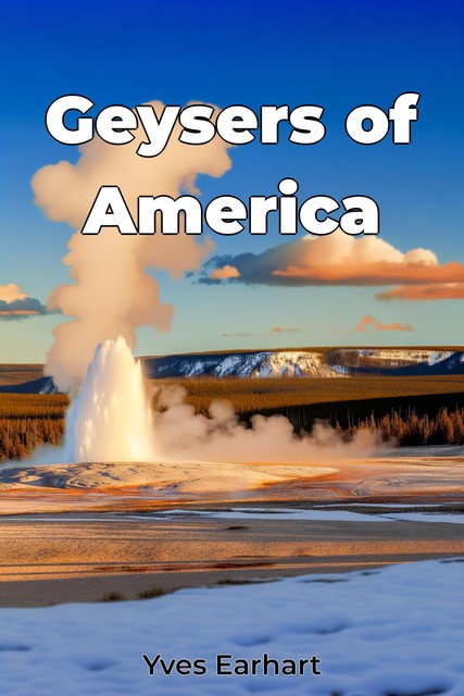 Geysers of America, Yves Earhart