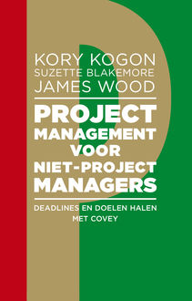Projectmanagement voor niet-projectmanagers, James Wood, Kory Kogon, Suzette Blakemore