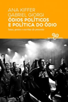 Ódios políticos e política do ódio, Ana Kiffer, Gabriel Giorgi