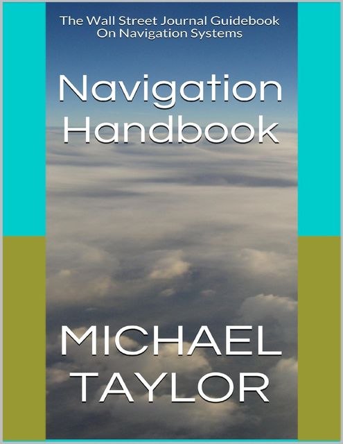 Navigation Handbook: The Wall Street Journal Guidebook On Navigation Systems, Michael Taylor