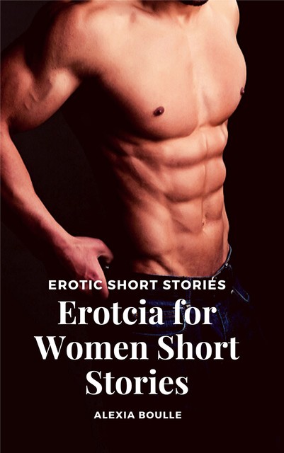 Erotcia for Women Short Stories, Alexia Boulle