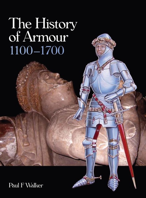 History of Armour 1100–1700, Paul F Walker