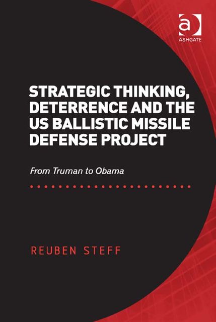 Strategic Thinking, Deterrence and the US Ballistic Missile Defense Project, Reuben Steff