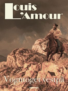 Vogntoget vestpå, Louis L'Amour