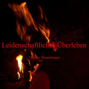 Leidenschaftliches Überleben, Monika Mannsberger