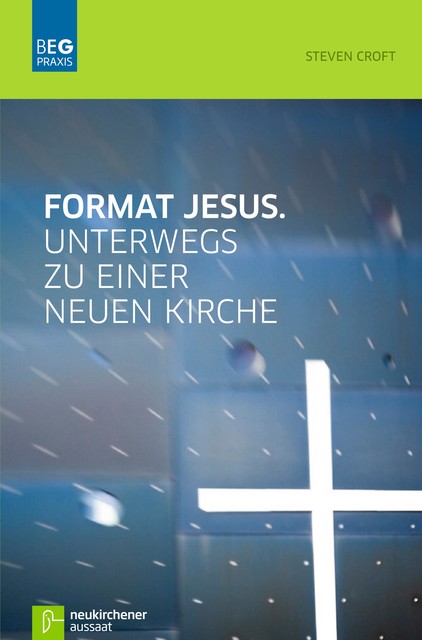 Format Jesus. Unterwegs zu einer neuen Kirche, Steven Croft