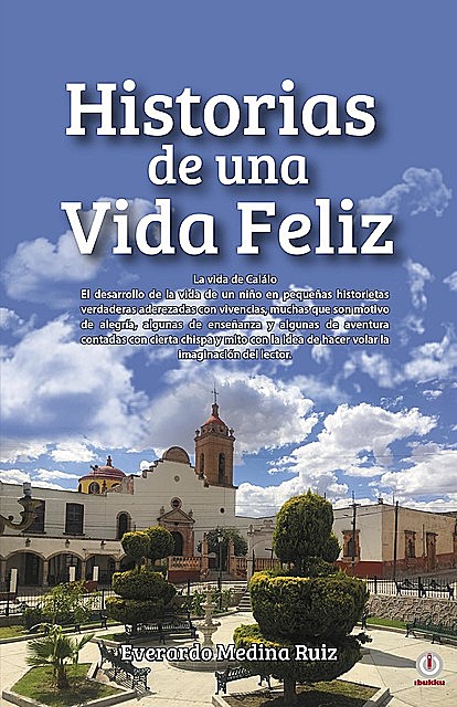 Historias de una Vida Feliz, Everardo Medina Ruíz