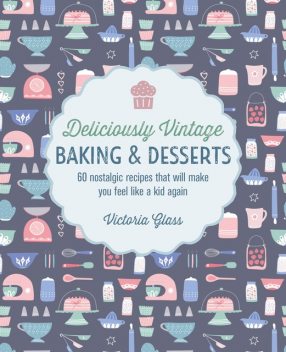 Deliciously Vintage Baking & Desserts, Victoria Glass