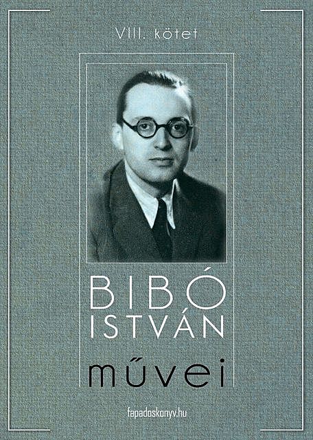 Bibó István művei VIII. kötet, Bibó István