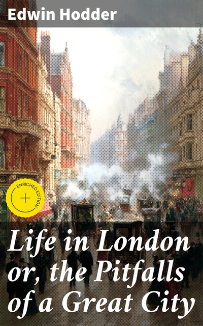 Life in London or, the Pitfalls of a Great City, Edwin Hodder