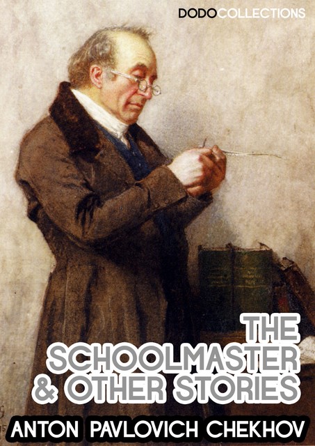 The Schoolmaster And Other Stories, Anton Chekhov