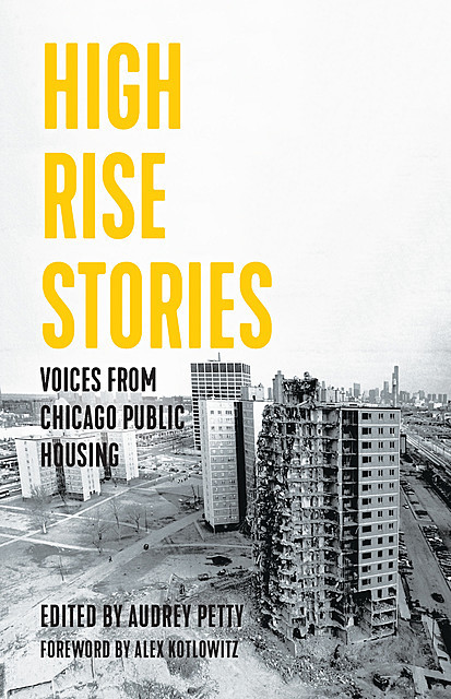 High Rise Stories, Compiled by, Edited by Audrey Petty, Foreword by Alex Kotlowitz