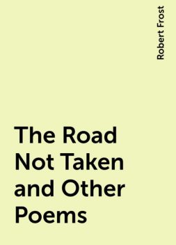 The Road Not Taken and Other Poems, Robert Frost