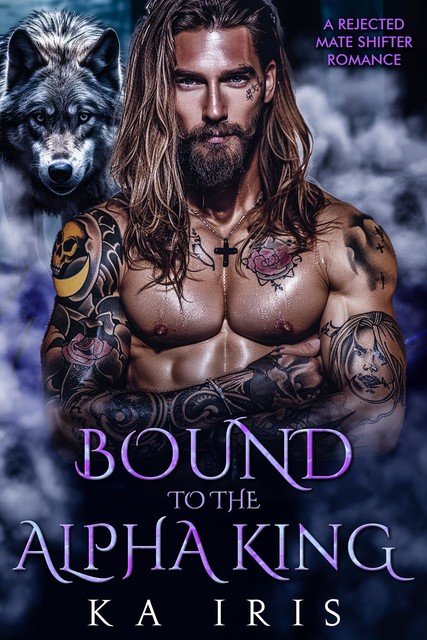 Bound to the Alpha King: A Rejected Mate Shifter Romance (Forbidden Alpha Kings Book 2), KA Iris