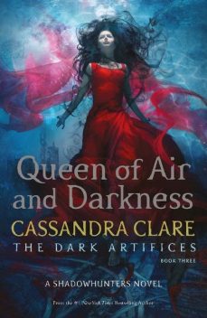 Queen of Air and Darkness (The Dark Artifices #3), Cassandra Clare