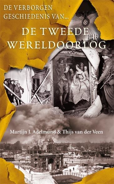 De verborgen geschiedenis van de Tweede Wereldoorlog / druk 1, Martijn J. Adelmund