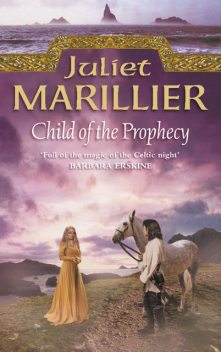 Child of the Prophecy: Book 3 of the Sevenwaters Trilogy, Juliet Marillier