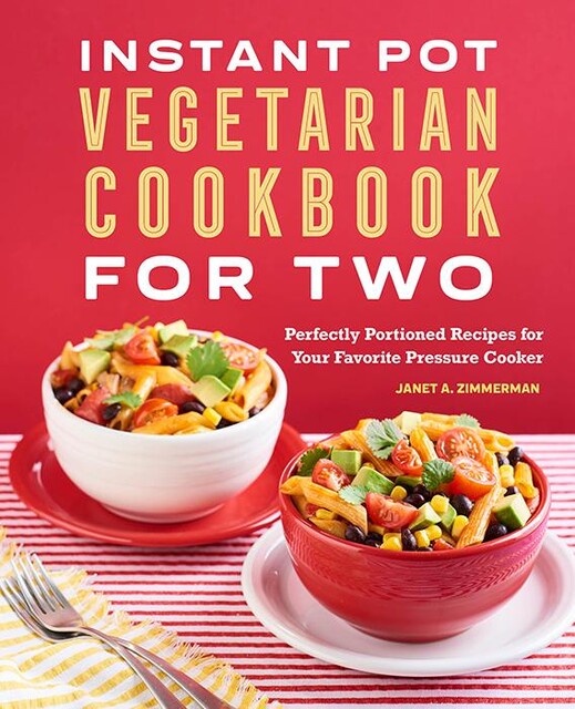 Instant Pot® Vegetarian Cookbook for Two, Janet Zimmerman