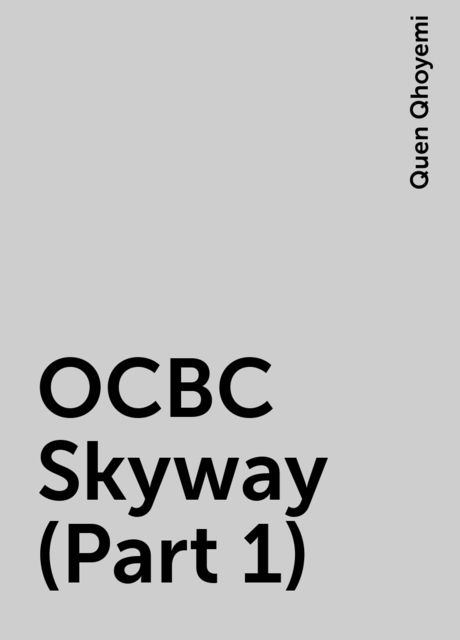 OCBC Skyway (Part 1), Quen Qhoyemi