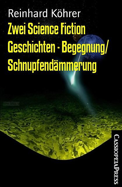 Zwei Science Fiction Geschichten – Begegnung/ Schnupfendämmerung, Reinhard Köhrer