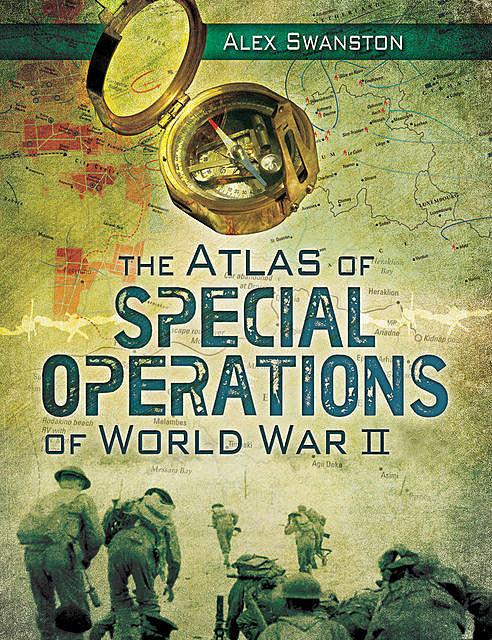 The Atlas of Special Operations of World War II, Alex Swanston