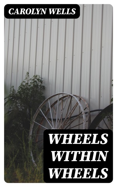 Wheels within Wheels, Carolyn Wells
