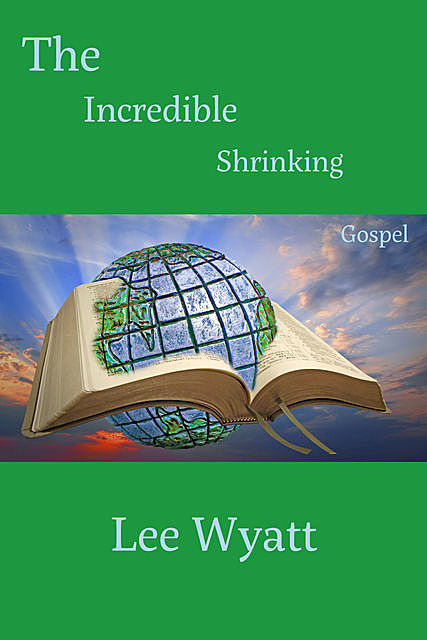 The Incredible Shrinking Gospel, Lee A Wyatt